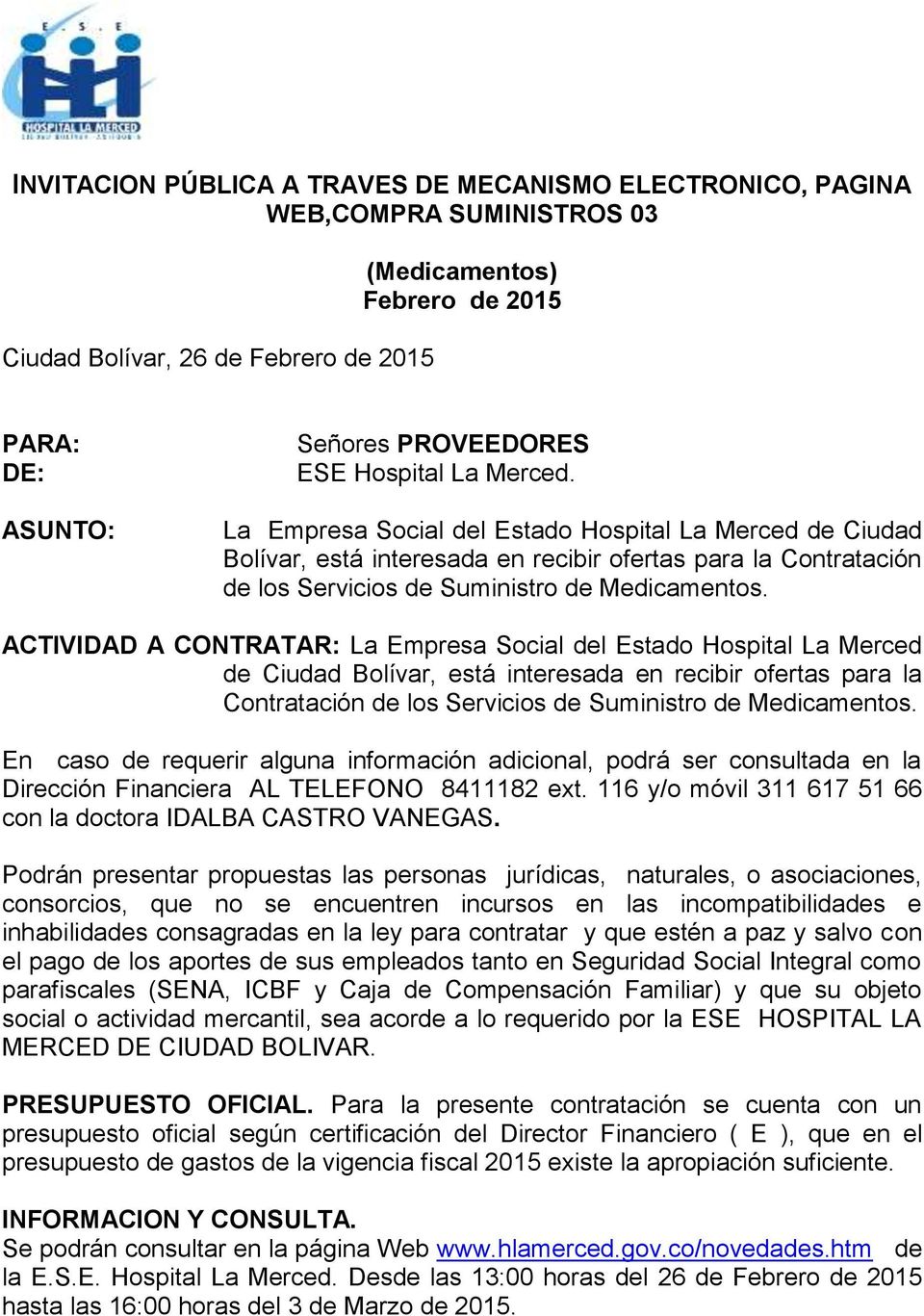 ACTIVIDAD A CONTRATAR: La Empresa Social del Estado Hospital La Merced de Ciudad Bolívar, está interesada en recibir ofertas para la Contratación de los Servicios de Suministro de Medicamentos.