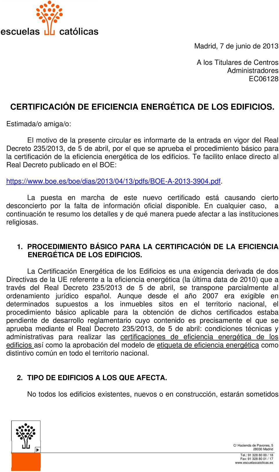 certificación de la eficiencia energética de los edificios. Te facilito enlace directo al Real Decreto publicado en el BOE: https://www.boe.es/boe/dias/2013/04/13/pdfs