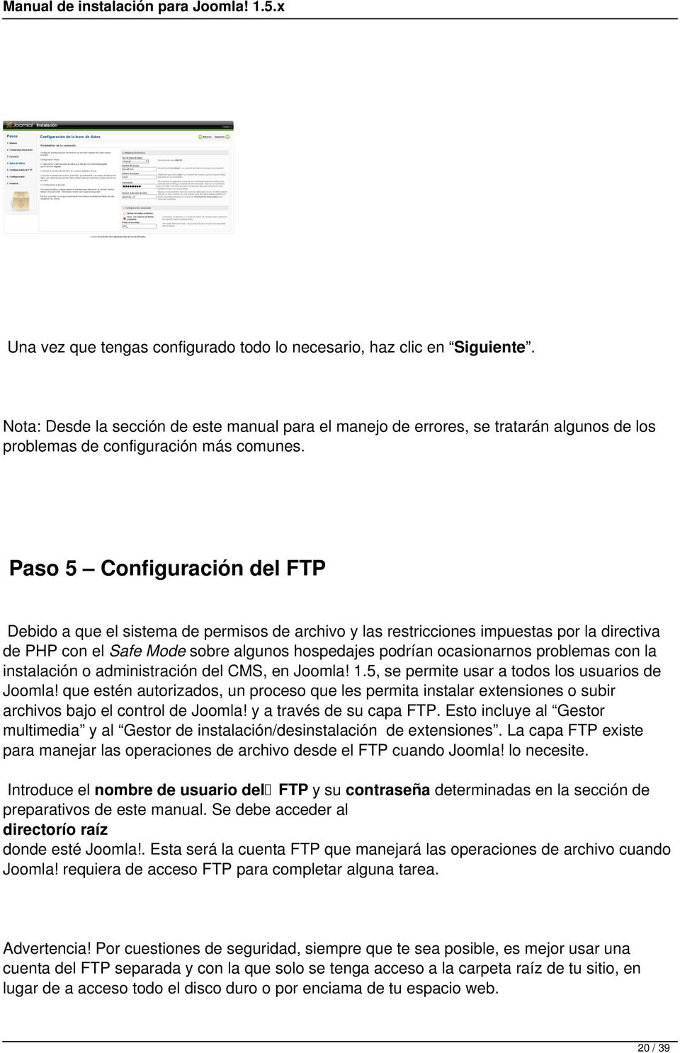 Paso 5 Configuración del FTP Debido a que el sistema de permisos de archivo y las restricciones impuestas por la directiva de PHP con el Safe Mode sobre algunos hospedajes podrían ocasionarnos