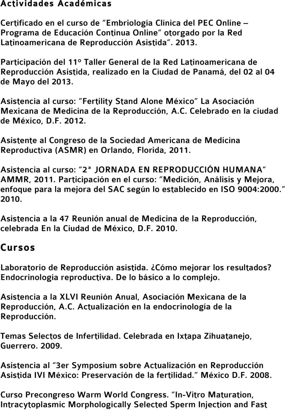 Asistencia al curso: Fertility Stand Alone México La Asociación Mexicana de Medicina de la Reproducción, A.C. Celebrado en la ciudad de México, D.F. 2012.