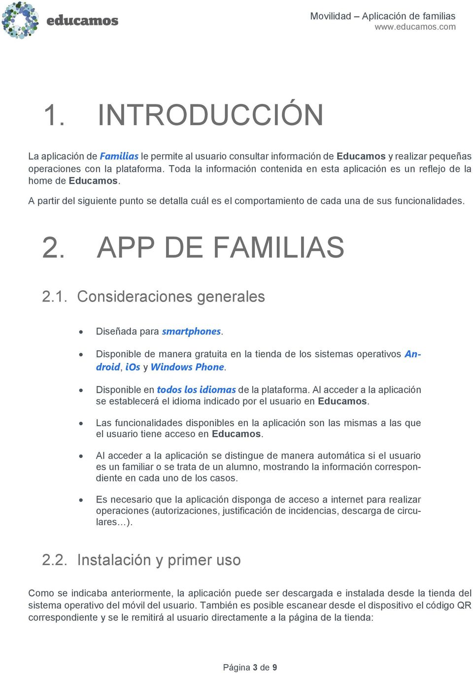 APP DE FAMILIAS 2.1. Consideraciones generales Diseñada para smartphones. Disponible de manera gratuita en la tienda de los sistemas operativos Android, ios y Windows Phone.