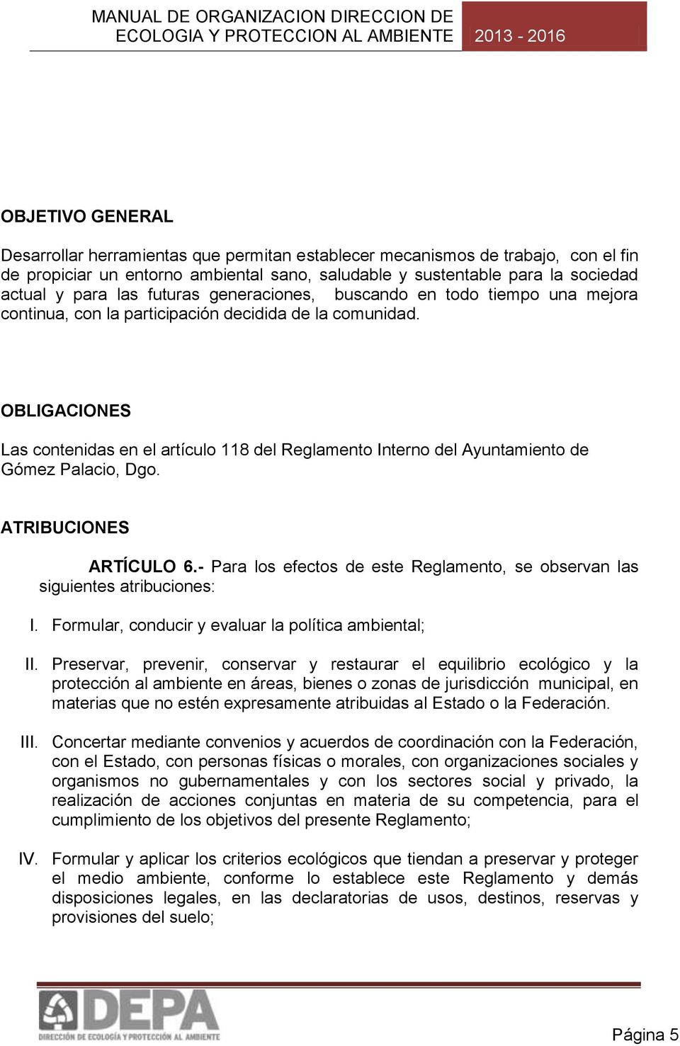 OBLIGACIONES Las contenidas en el artículo 118 del Reglamento Interno del Ayuntamiento de Gómez Palacio, Dgo. ATRIBUCIONES ARTÍCULO 6.