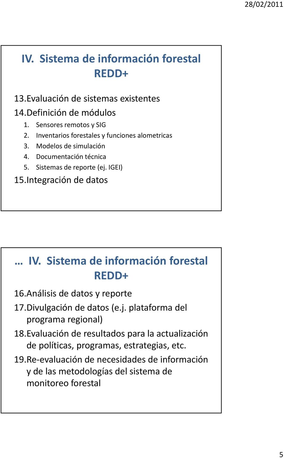 Sistema de información forestal REDD+ 16.Análisis de datos y reporte 17.Divulgación de datos (e.j. plataforma del programa regional) 18.