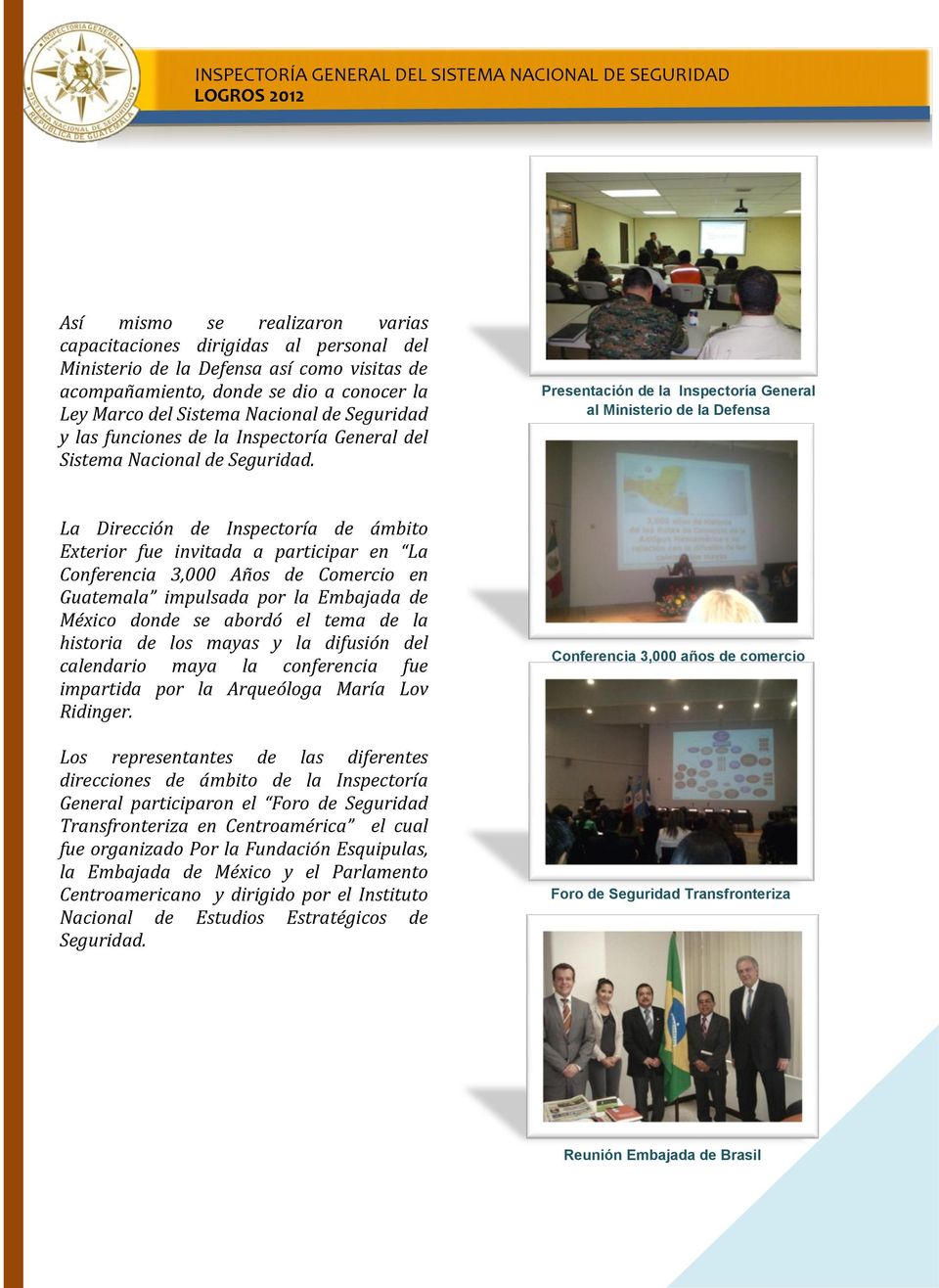 Presentación de la Inspectoría General al Ministerio de la Defensa La Dirección de Inspectoría de ámbito Exterior fue invitada a participar en La Conferencia 3,000 Años de Comercio en Guatemala