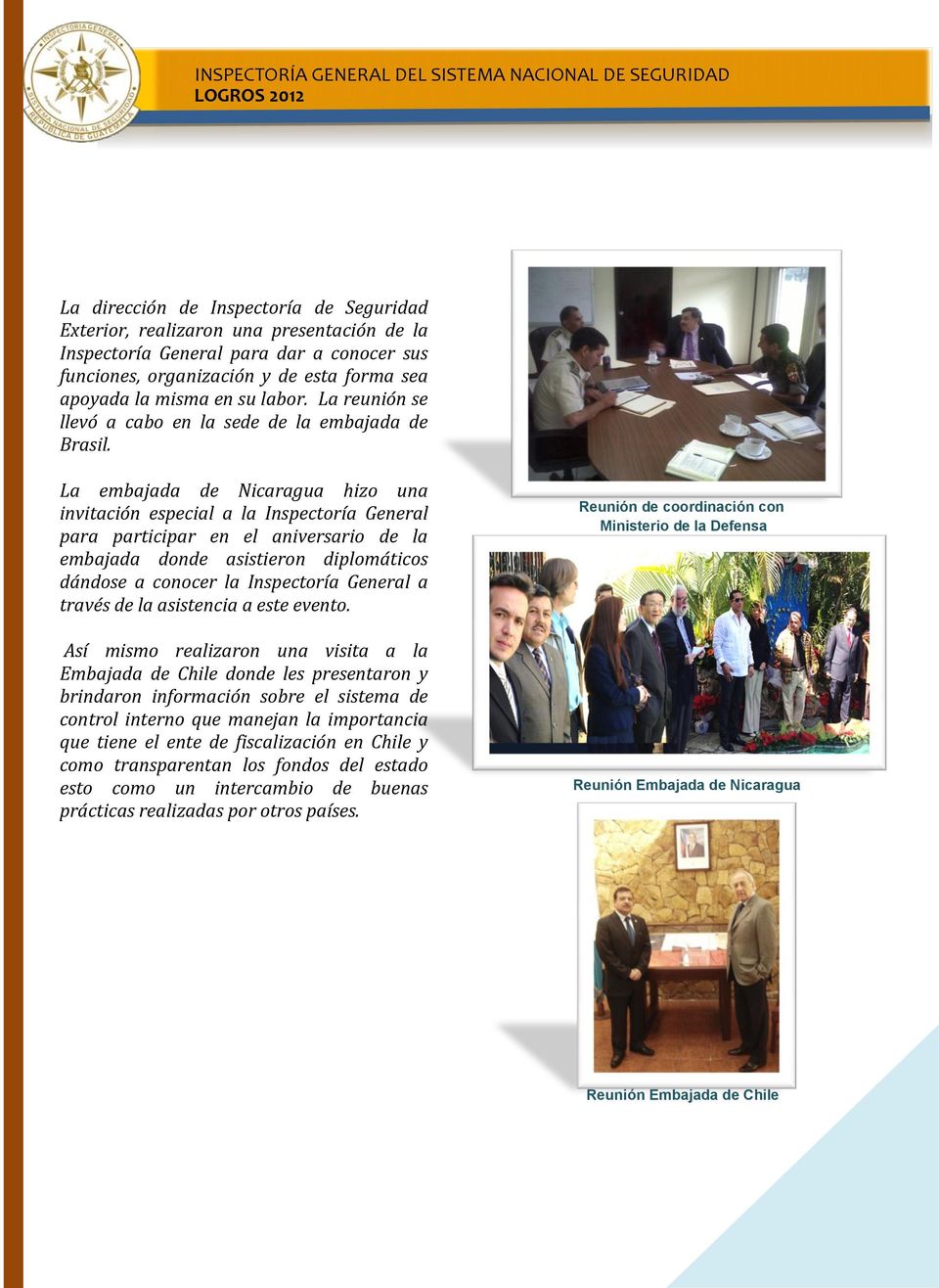 La embajada de Nicaragua hizo una invitación especial a la Inspectoría General para participar en el aniversario de la embajada donde asistieron diplomáticos dándose a conocer la Inspectoría General