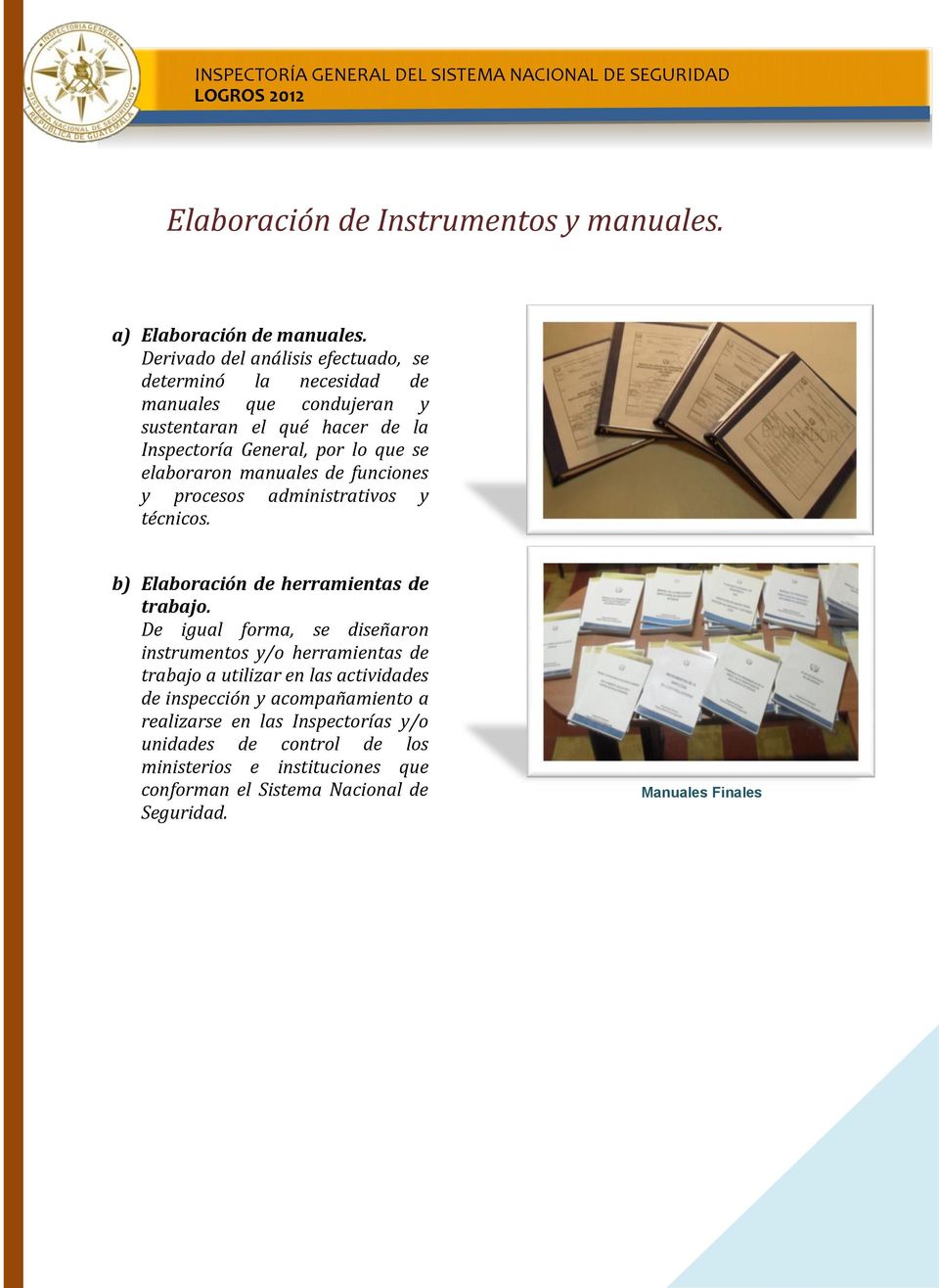 elaboraron manuales de funciones y procesos administrativos y técnicos. b) Elaboración de herramientas de trabajo.
