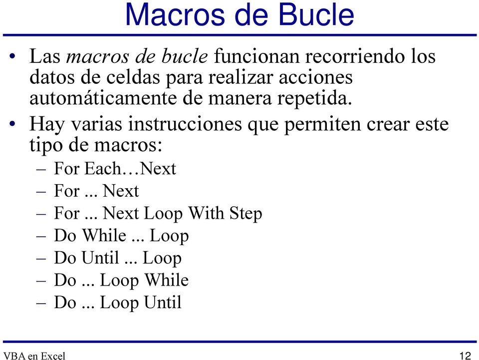 Hay varias instrucciones que permiten crear este tipo de macros: For Each Next For.