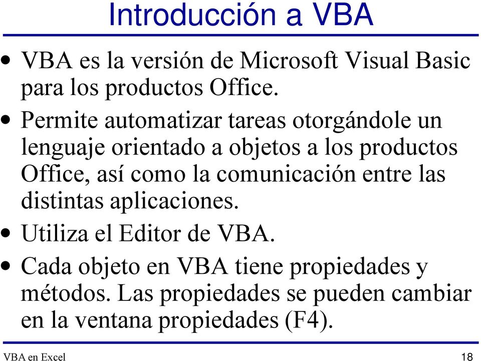 como la comunicación entre las distintas aplicaciones. Utiliza el Editor de VBA.