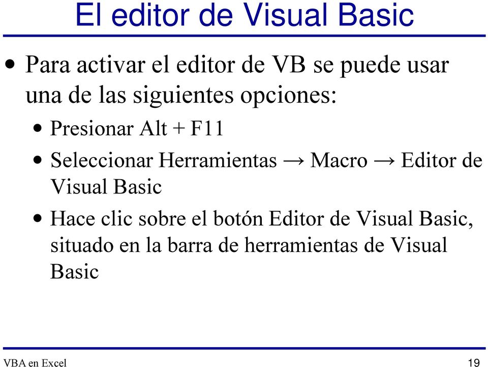 Macro Editor de Visual Basic Hace clic sobre el botón Editor de Visual