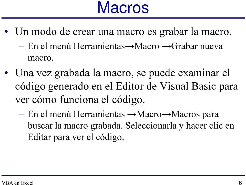 Una vez grabada la macro, se puede examinar el código generado en el Editor de Visual Basic