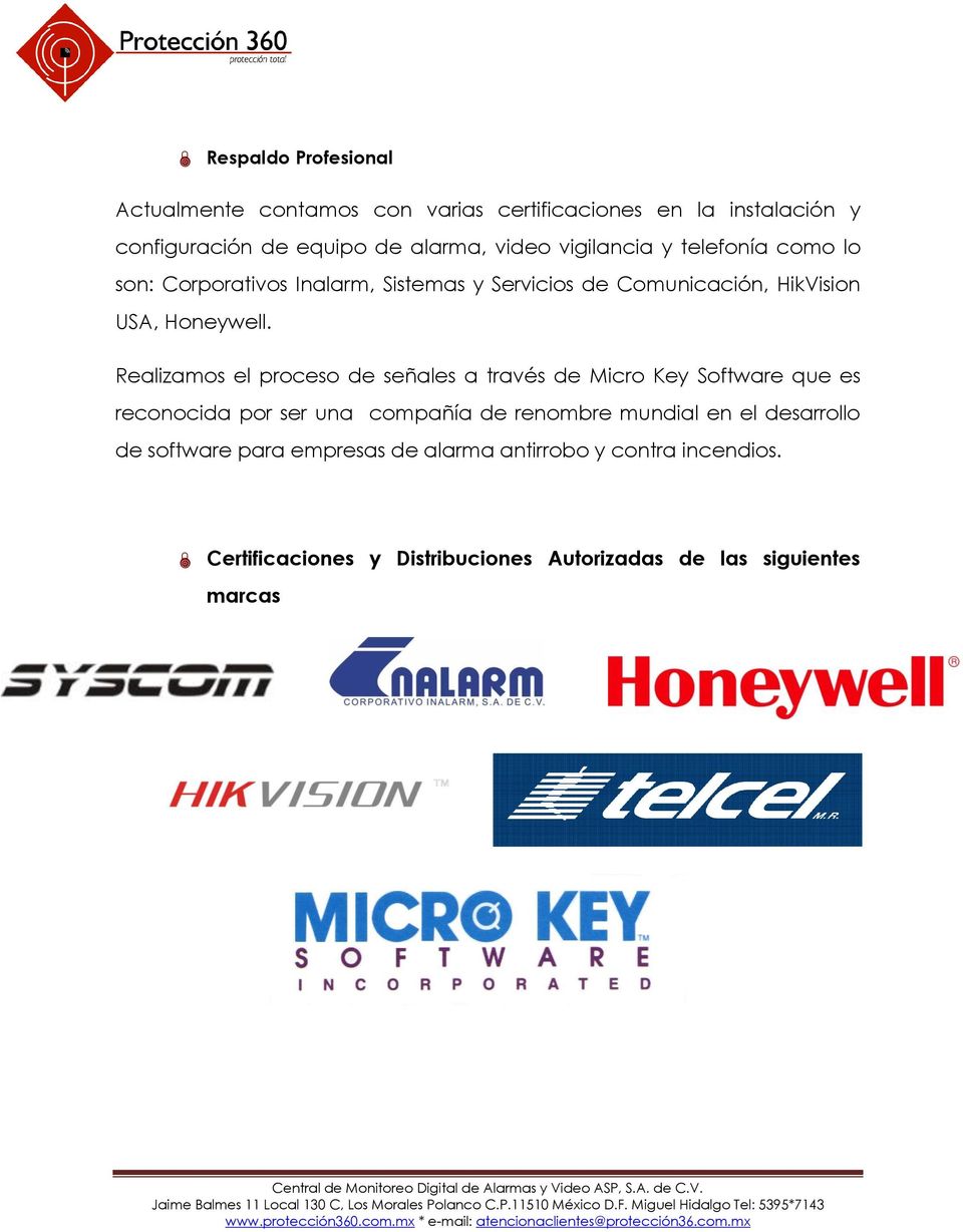 Realizamos el proceso de señales a través de Micro Key Software que es reconocida por ser una compañía de renombre mundial en el