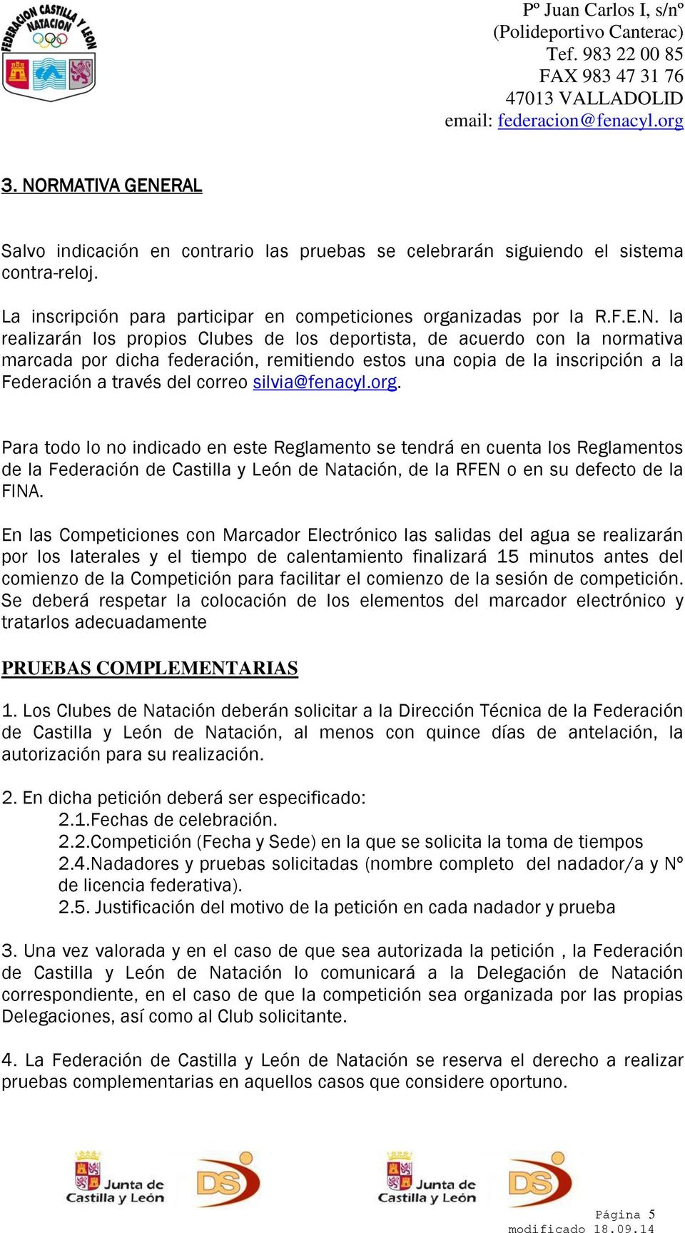 silvia@fenacyl.org. Para todo lo no indicado en este Reglamento se tendrá en cuenta los Reglamentos de la Federación de Castilla y León de Natación, de la RFEN o en su defecto de la FINA.