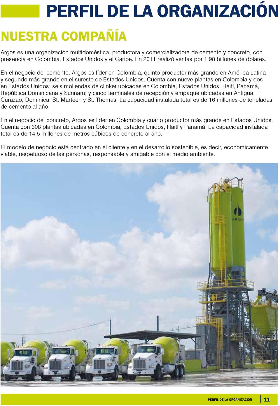 En el negocio del cemento, Argos es líder en Colombia, quinto productor más grande en América Latina y segundo más grande en el sureste de Estados Unidos.
