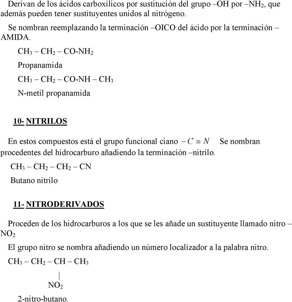 CH 3 CH 2 CO-NH 2 Propanamida CH 3 CH 2 CO-NH CH 3 N-metil propanamida 10- NITRILOS En estos compuestos está el grupo funcional ciano C N Se nombran procedentes del