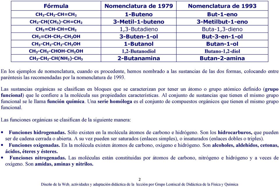 ejemplos de nomenclatura, cuando es procedente, hemos nombrado a las sustancias de las dos formas, colocando entre paréntesis las recomendadas por la nomenclatura de 1993.