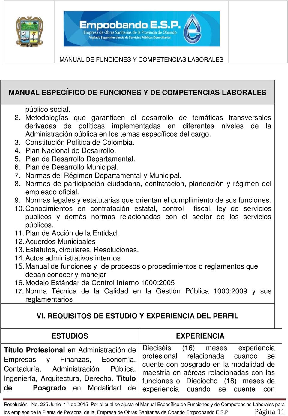 Constitución Política de Colombia. 4. Plan Nacional de Desarrollo. 5. Plan de Desarrollo Departamental. 6. Plan de Desarrollo Municipal. 7. Normas del Régimen Departamental y Municipal. 8.