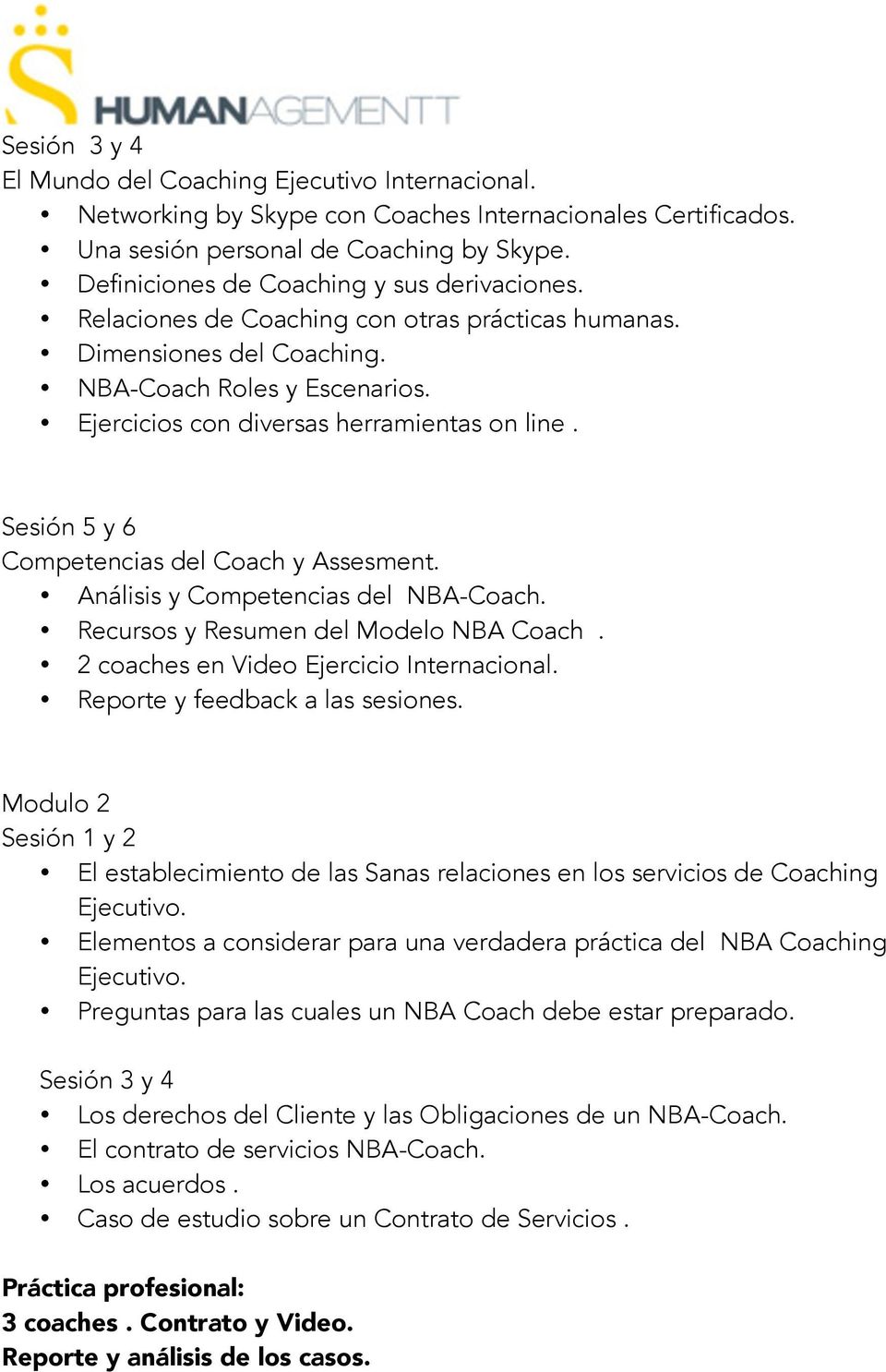 Sesión 5 y 6 Competencias del Coach y Assesment. Análisis y Competencias del NBA-Coach. Recursos y Resumen del Modelo NBA Coach. 2 coaches en Video Ejercicio Internacional.