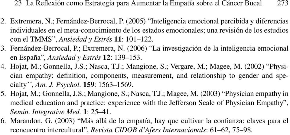 Fernández-Berrocal, P.; Extremera, N. (2006) La investigación de la inteligencia emocional en España, Ansiedad y Estrés 12: 139 153. 4. Hojat, M.; Gonnella, J.S.; Nasca, T.J.; Mangione, S.