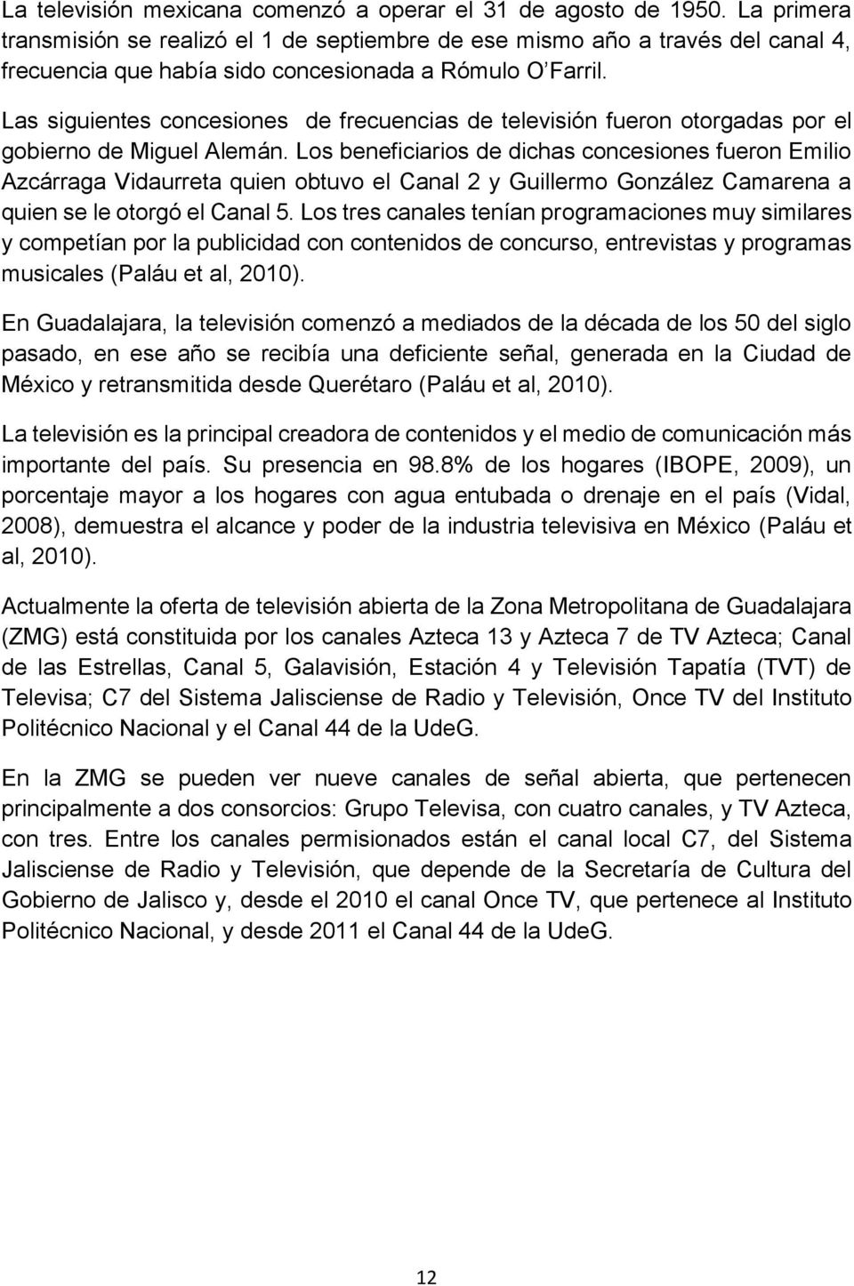 Las siguientes concesiones de frecuencias de televisión fueron otorgadas por el gobierno de Miguel Alemán.