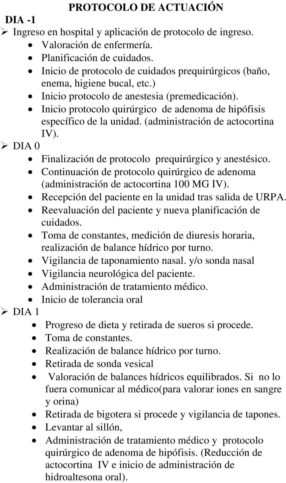 Inicio protocolo quirúrgico de adenoma de hipófisis específico de la unidad. (administración de actocortina IV). DIA 0 Finalización de protocolo prequirúrgico y anestésico.