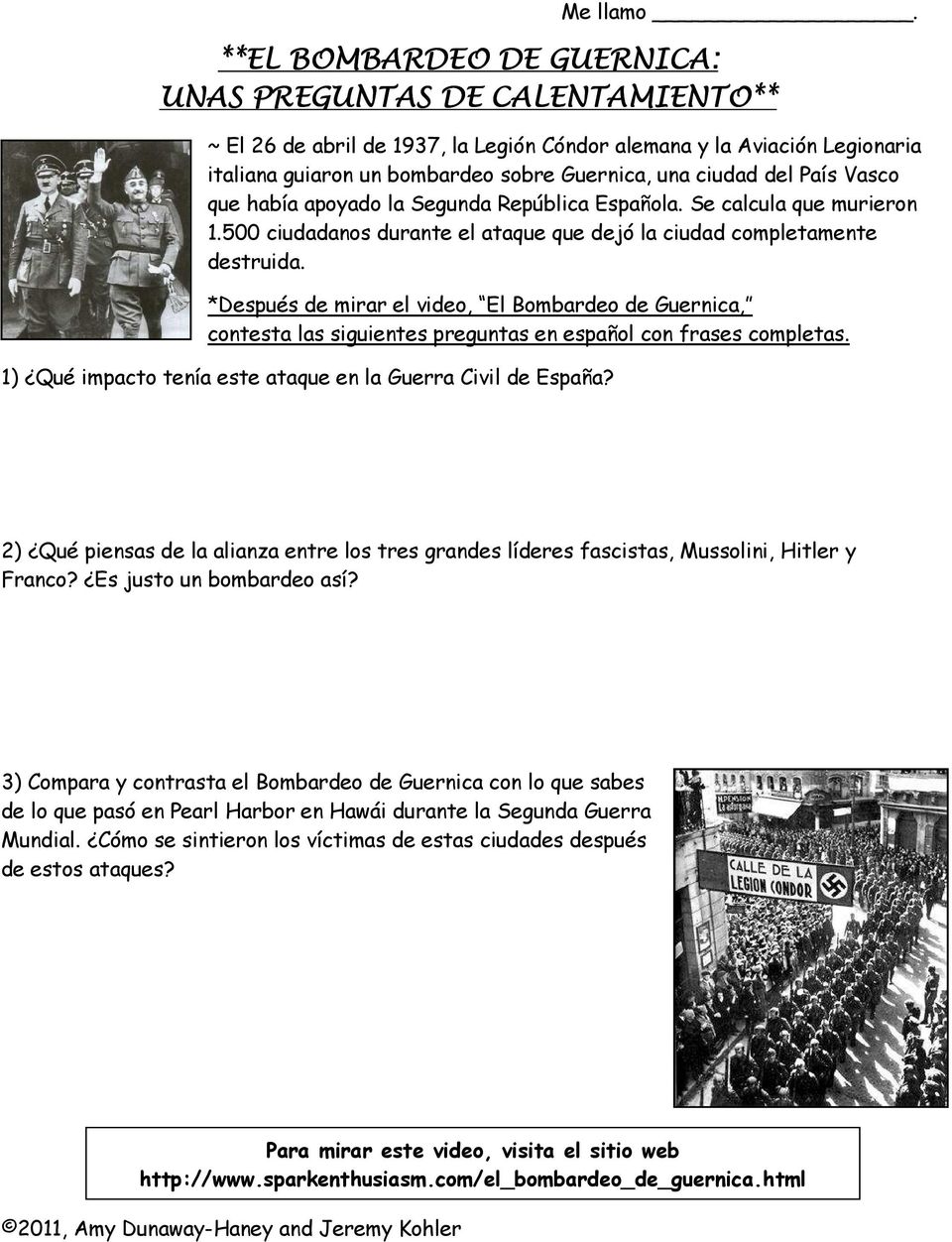 *Después de mirar el video, El Bombardeo de Guernica, contesta las siguientes preguntas en español con frases completas. 1) Qué impacto tenía este ataque en la Guerra Civil de España?