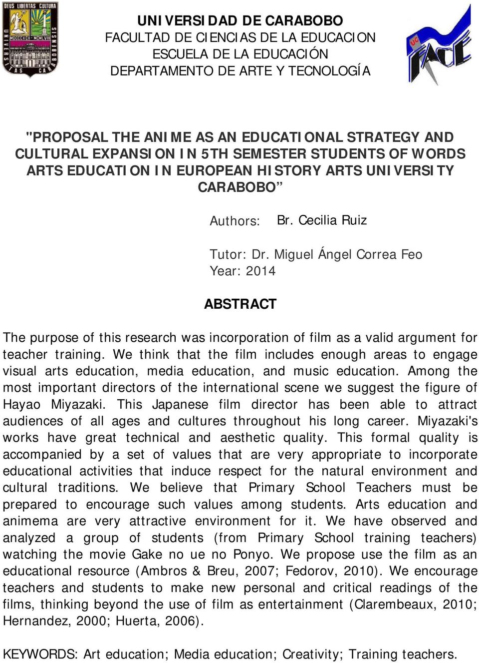 Miguel Ángel Correa Feo Year: 2014 ABSTRACT The purpose of this research was incorporation of film as a valid argument for teacher training.