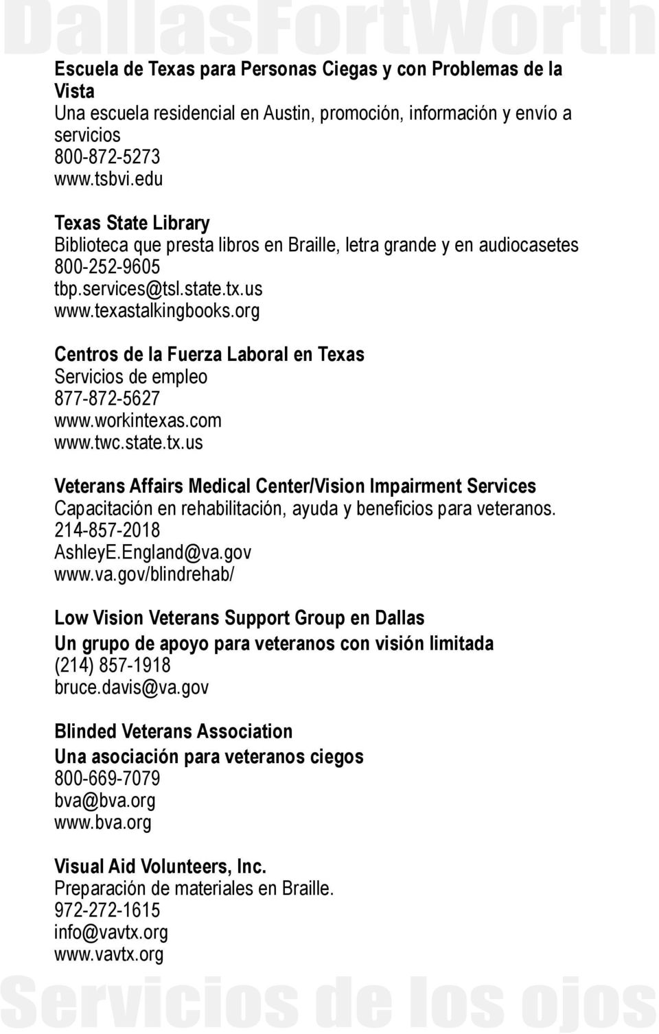 org Centros de la Fuerza Laboral en Texas Servicios de empleo 877-872-5627 www.workintexas.com www.twc.state.tx.