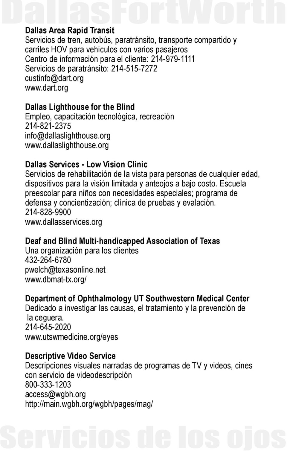 org www.dallaslighthouse.org Dallas Services - Low Vision Clinic Servicios de rehabilitación de la vista para personas de cualquier edad, dispositivos para la visión limitada y anteojos a bajo costo.