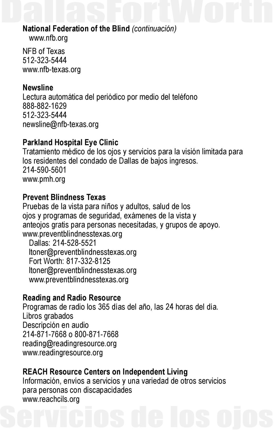 org Newsline Lectura automática del periódico por medio del teléfono 888-882-1629 512-323-5444 newsline@nfb-texas.