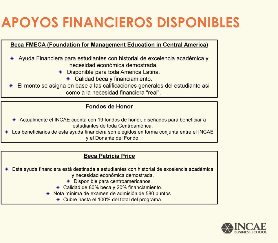 Fondos de Honor Actualmente el INCAE cuenta con 19 fondos de honor, diseñados para beneficiar a estudiantes de toda Centroamérica.
