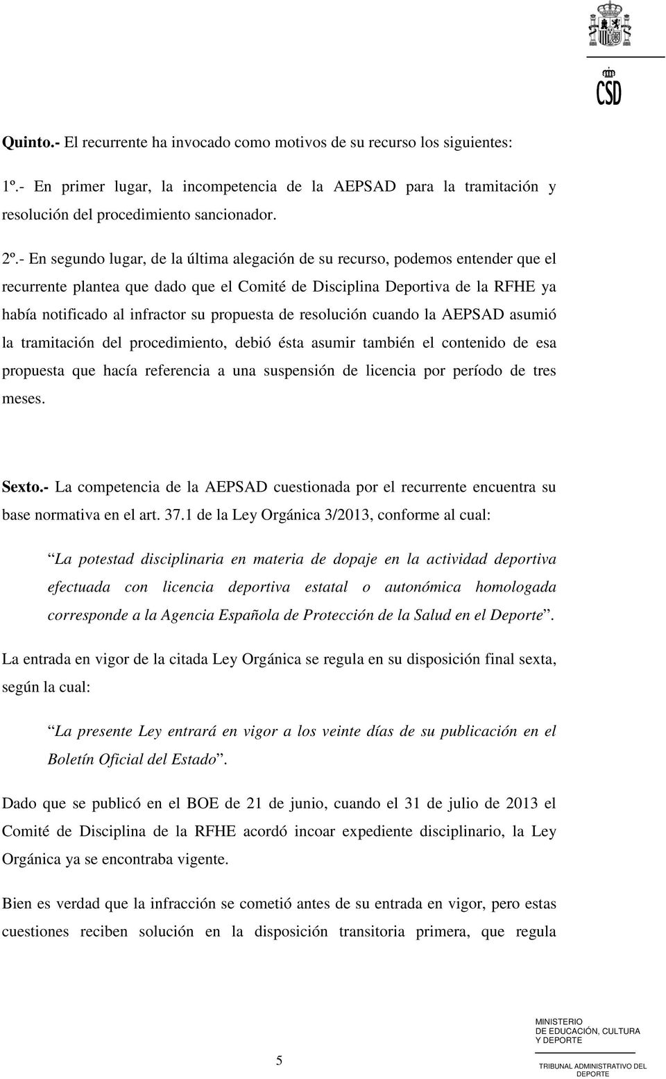 propuesta de resolución cuando la AEPSAD asumió la tramitación del procedimiento, debió ésta asumir también el contenido de esa propuesta que hacía referencia a una suspensión de licencia por período