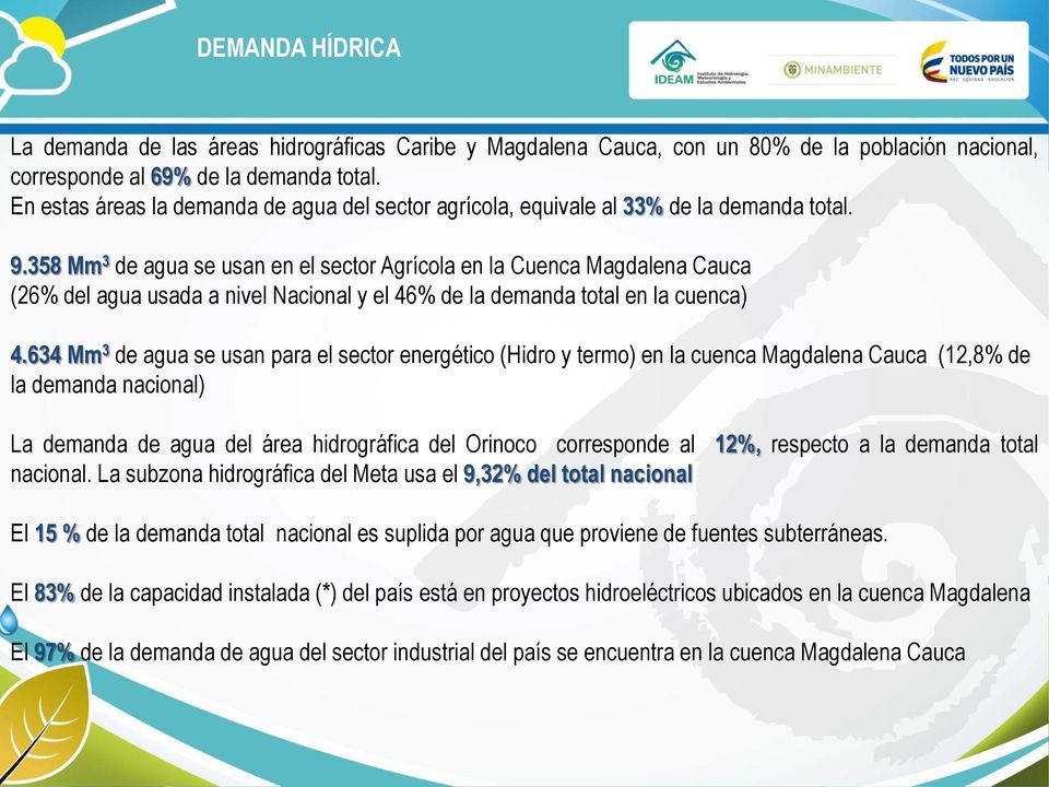 358 Mm 3 de agua se usan en el sector Agrícola en la Cuenca Magdalena Cauca (26% del agua usada a nivel Nacional y el 46% de la demanda total en la cuenca) 4.