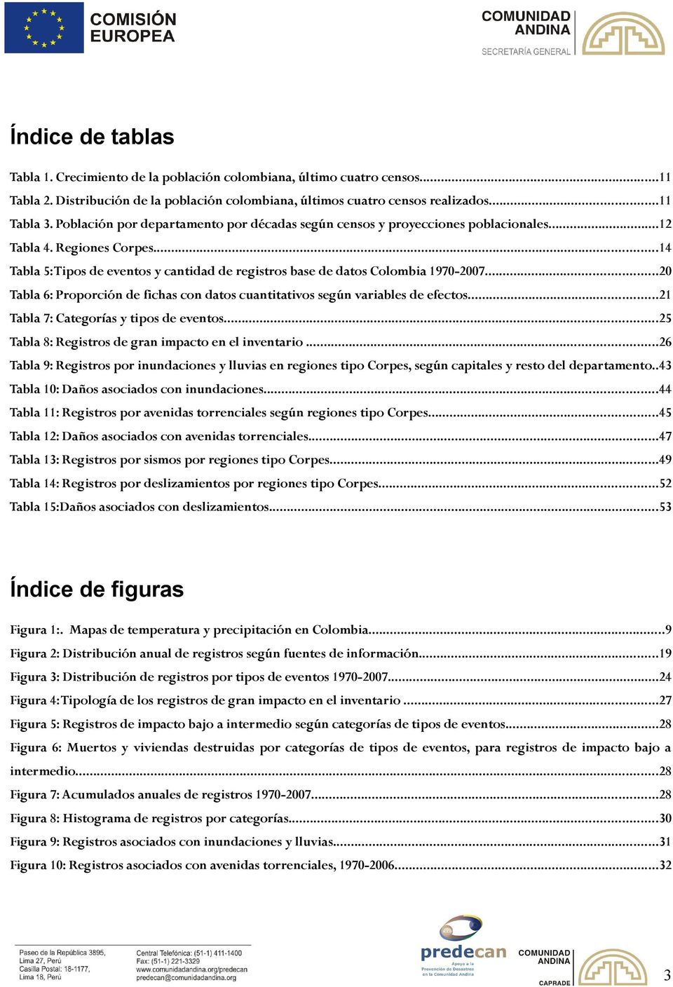 ..20 Tabla 6: Proporción de fichas con datos cuantitativos según variables de efectos...21 Tabla 7: Categorías y tipos de eventos...25 Tabla 8: Registros de gran impacto en el inventario.