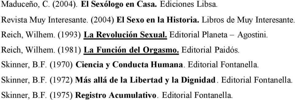Editorial Paidós. Skinner, B.F. (1970) Ciencia y Conducta Humana. Editorial Fontanella. Skinner, B.F. (1972) Más allá de la Libertad y la Dignidad.