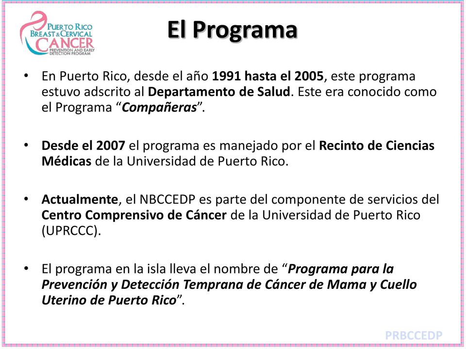 Desde el 2007 el programa es manejado por el Recinto de Ciencias Médicas de la Universidad de Puerto Rico.