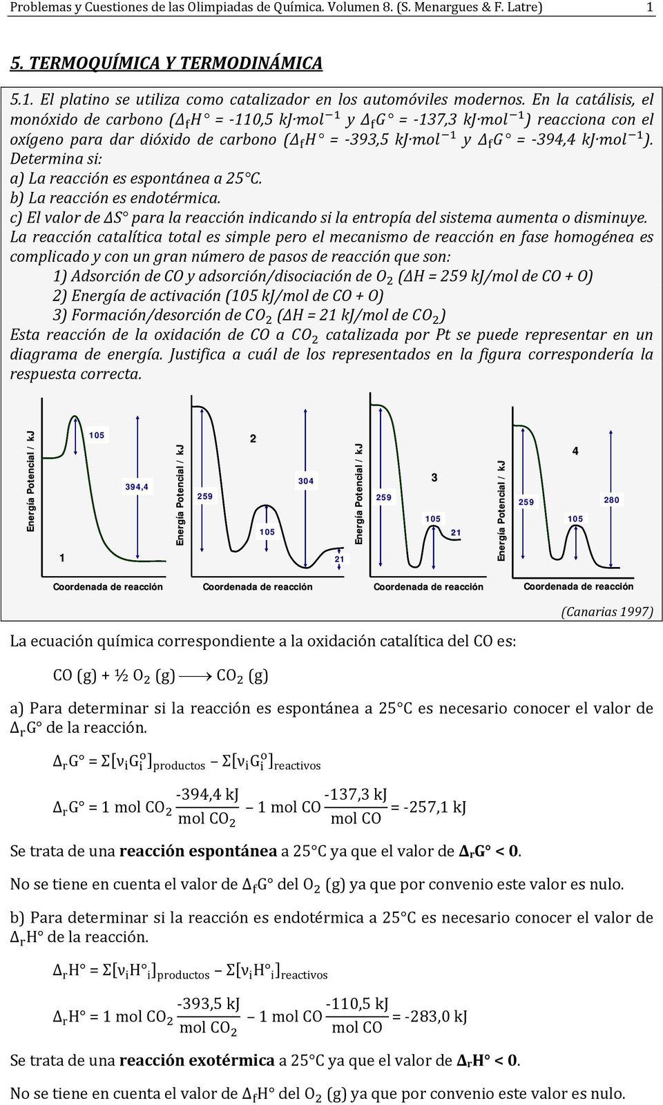 b) La reacción es endotérmica. c) El valor de ΔS para la reacción indicando si la entropía del sistema aumenta o disminuye.