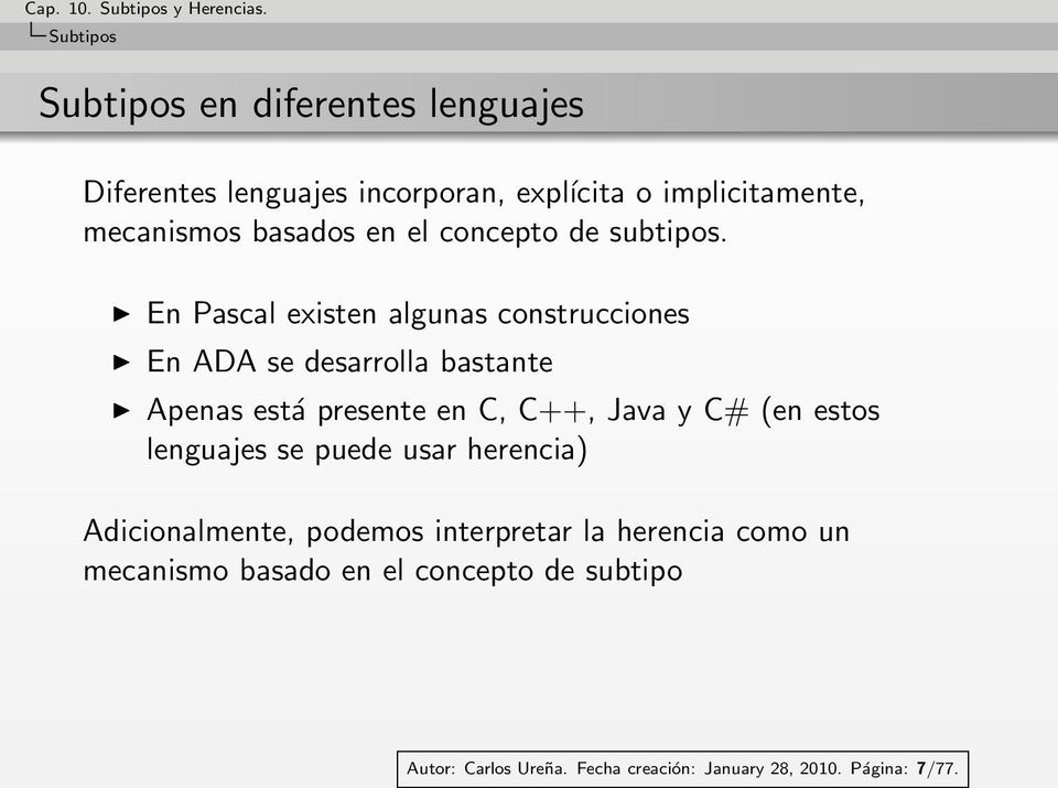 En Pascal existen algunas construcciones En ADA se desarrolla bastante Apenas está presente en C, C++, Java y C# (en