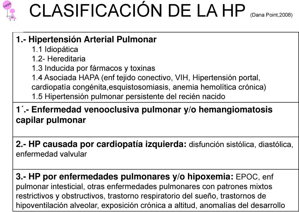 - Enfermedad venooclusiva pulmonar y/o hemangiomatosis capilar pulmonar 2.- HP causada por cardiopatía izquierda: disfunción sistólica, diastólica, enfermedad valvular 3.