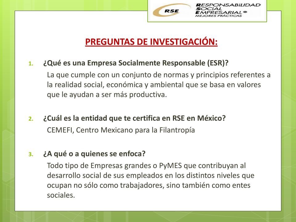 ayudan a ser más productiva. 2. Cuál es la entidad que te certifica en RSE en México? CEMEFI, Centro Mexicano para la Filantropía 3.