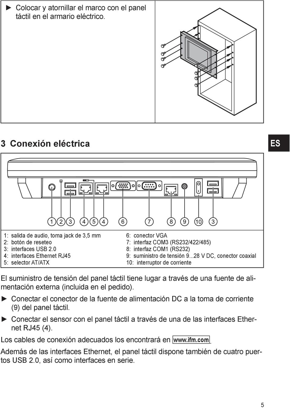 ..28 V DC, conector coaxial 10: interruptor de corriente El suministro de tensión del panel táctil tiene lugar a través de una fuente de alimentación externa (incluida en el pedido).