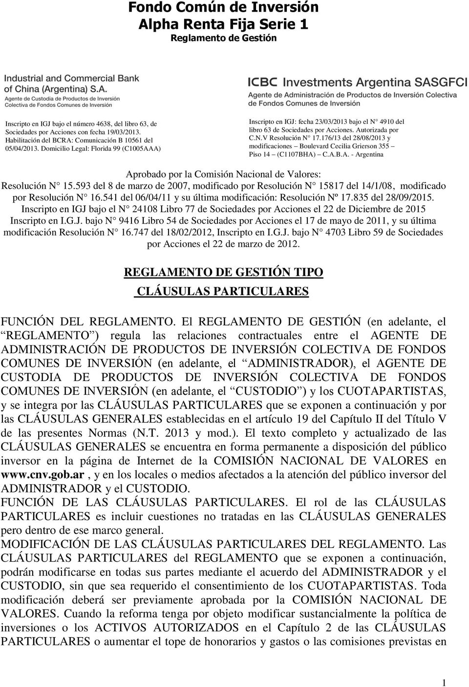 Autorizada por C.N.V Resolución N 17.176/13 del 28/08/2013 y modificaciones Boulevard Cecilia Grierson 355 Piso 14 (C1107BHA) C.A.B.A. - Argentina Aprobado por la Comisión Nacional de Valores: Resolución N 15.
