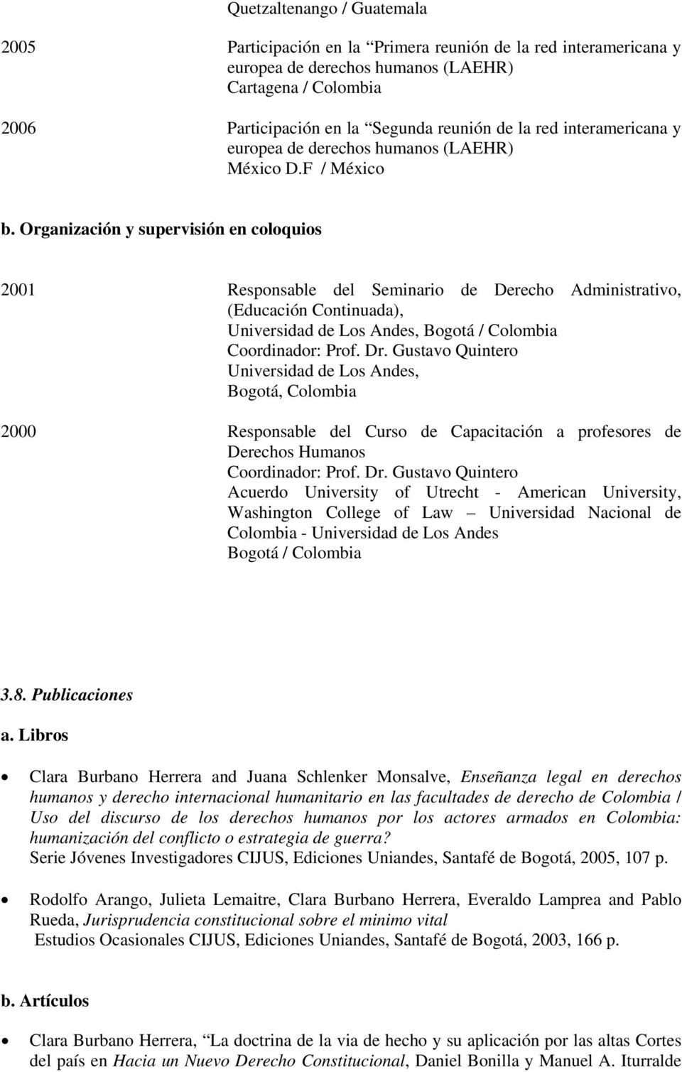 Organización y supervisión en coloquios 2001 Responsable del Seminario de Derecho Administrativo, (Educación Continuada),, Coordinador: Prof. Dr.