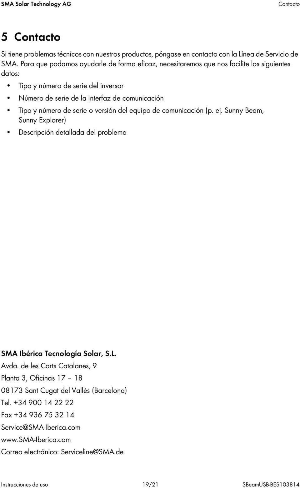 y número de serie o versión del equipo de comunicación (p. ej. Sunny Beam, Sunny Explorer) Descripción detallada del problema SMA Ibérica Tecnología Solar, S.L. Avda.