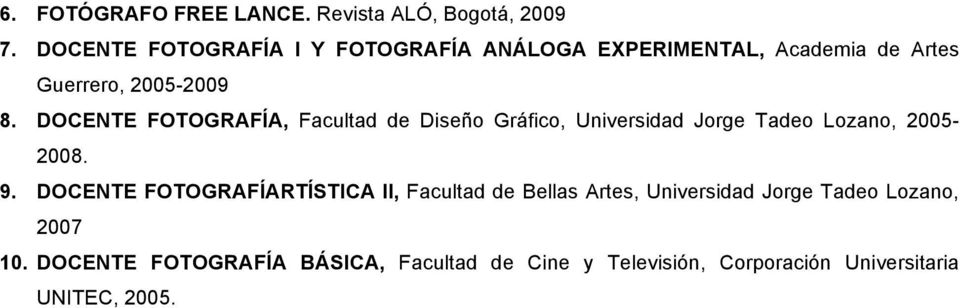 DOCENTE FOTOGRAFÍA, Facultad de Diseño Gráfico, Universidad Jorge Tadeo Lozano, 2005-2008. 9.