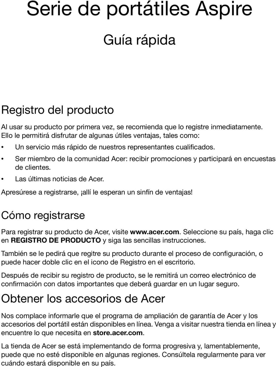 Ser miembro de la comunidad Acer: recibir promociones y participará en encuestas de clientes. Las últimas noticias de Acer. Apresúrese a registrarse, allí le esperan un sinfín de ventajas!