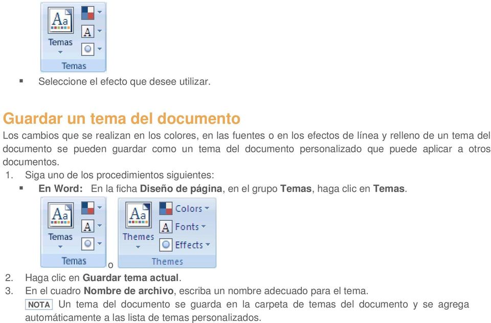pueden guardar como un tema del documento personalizado que puede aplicar a otros documentos.