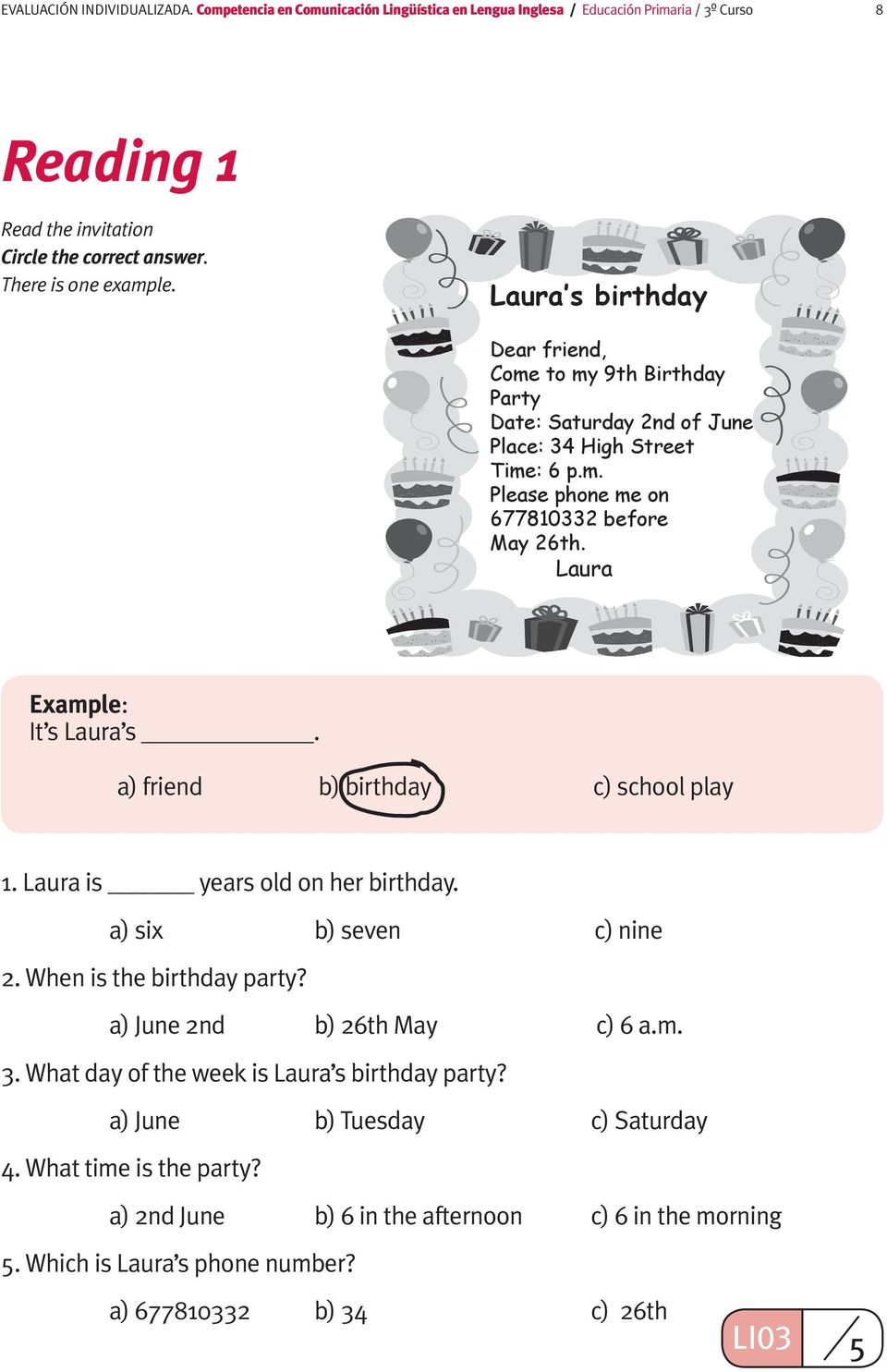 a) friend b) birthday c) school play 1. Laura is years old on her birthday. a) six b) seven c) nine 2. When is the birthday party? a) June 2nd b) 26th May c) 6 a.m. 3.