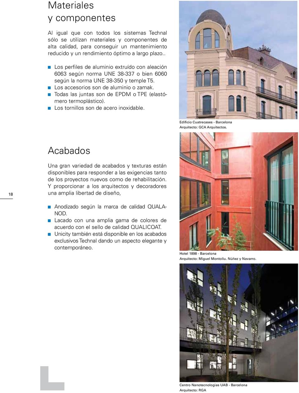 Todas las juntas son de EPDM o TPE (elastómero termoplástico). Los tornillos son de acero inoxidable. Edificio Cuatrecases - Barcelona Arquitecto: GCA Arquitectos.