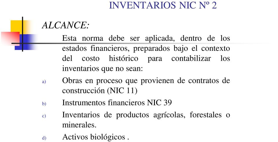 a) Obras en proceso que provienen de contratos de construcción (NIC 11) b) Instrumentos