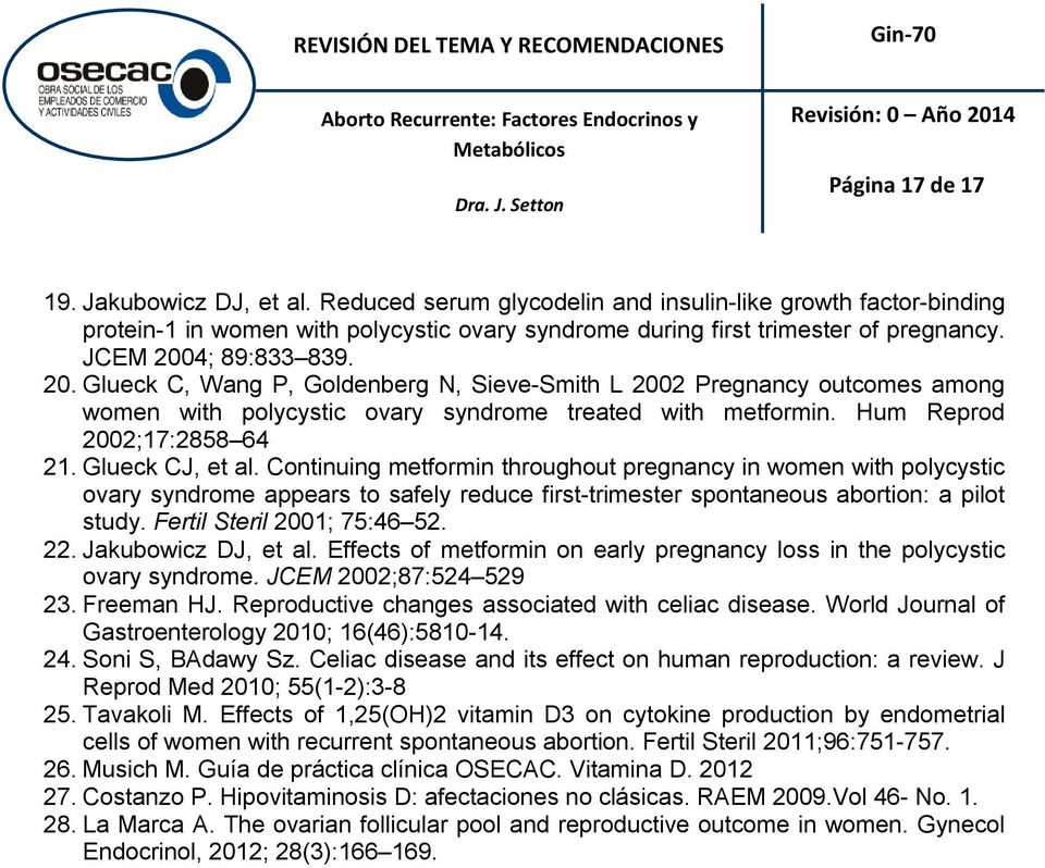 Glueck CJ, et al. Continuing metformin throughout pregnancy in women with polycystic ovary syndrome appears to safely reduce first-trimester spontaneous abortion: a pilot study.